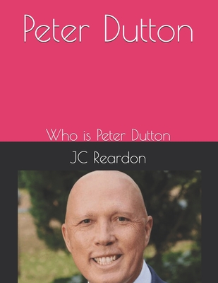 Peter Dutton: Who is Peter Dutton - Reardon, Jc
