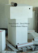 Peter Fischli / David Weiss: Polyurethane Objects