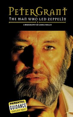 Peter Grant: The Man Who Led Zeppelin - Welch, Chris