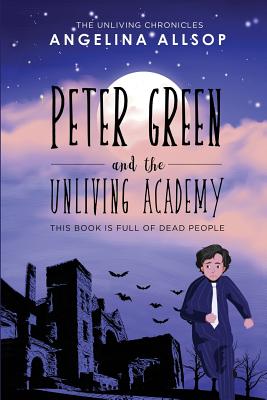 Peter Green and the Unliving Academy: This Book is Full of Dead People - Allsop, Angelina