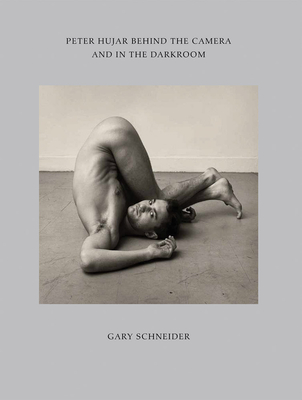 Peter Hujar Behind the Camera and in the Darkroom - Schneider, Gary, and Linnert, Nicolas (Editor)