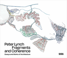 Peter Lynch: Fragments and Coherence: Essays and Works of Architecture