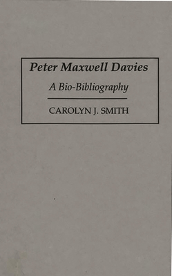Peter Maxwell Davies: A Bio-Bibliography - Smith, Carolyn J