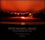 Peter Maxwell Davies: An Orkney Wedding, With Sunrise