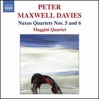 Peter Maxwell Davies: Naxos Quartets Nos. 5 & 6 - David Angel (violin); Laurence Jackson (violin); Maggini Quartet; Martin Outram (viola); Michal Kaznowski (cello)