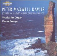 Peter Maxwell Davies: Works for Organ - Kevin Bowyer (organ)