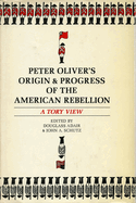 Peter Oliver's "Origin and Progress of the American Rebellion": A Tory View