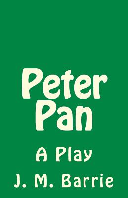 Peter Pan: A Play - De Fabris, B K (Editor), and Barrie, James Matthew
