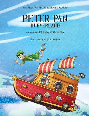 Peter Pan in Everland: An Inclusive Retelling of the Classic Tale - Piazza, Andrea Lynn, and Warren, Nicole