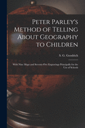 Peter Parley's Method of Telling About Geography to Children [microform]: With Nine Maps and Seventy-five Engravings Principally for the Use of Schools