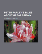 Peter Parley's Tales about Great Britain - Parley, Peter