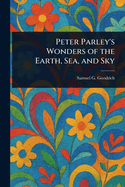 Peter Parley's Wonders of the Earth, Sea, and Sky