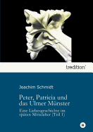 Peter, Patricia und das Ulmer M?nster: Eine Liebesgeschichte im sp?ten Mittelalter (Teil 1)