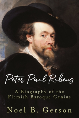 Peter Paul Rubens: A Biography of the Flemish Baroque Genius - Edwards, Samuel, and Gerson, Noel B