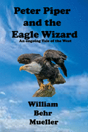 Peter Piper and the Eagle Wizard: An Ongoing Tale of the West