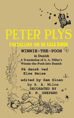 Peter Plys Winnie-The-Pooh in Danish: A Translation of A. A. Milne's Winnie-The-Pooh Into Danish - Milne, A A, and Heise, Else (Translated by), and Sloan, Sam (Introduction by)