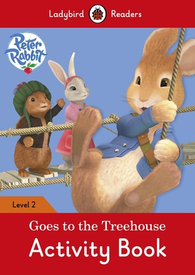Peter Rabbit: Goes to the Treehouse Activity book - Ladybird Readers Level 2 - Potter, Beatrix, and Ladybird