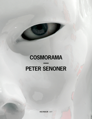 Peter Senoner: Cosmorama - Senoner, Peter, and Bianchi, Paolo (Text by), and Damiani, Marion Piffer (Text by)