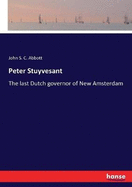 Peter Stuyvesant: The last Dutch governor of New Amsterdam