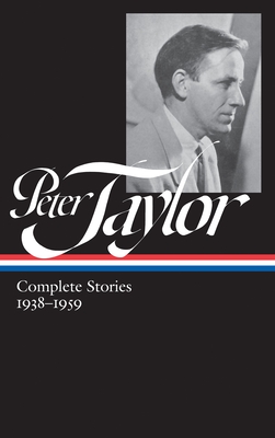Peter Taylor: Complete Stories 1938-1959 (Loa #298) - Taylor, Peter, and Beattie, Ann (Editor)