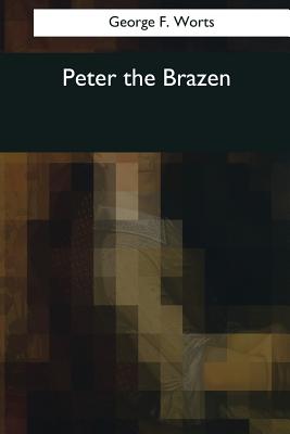 Peter the Brazen - Worts, George F