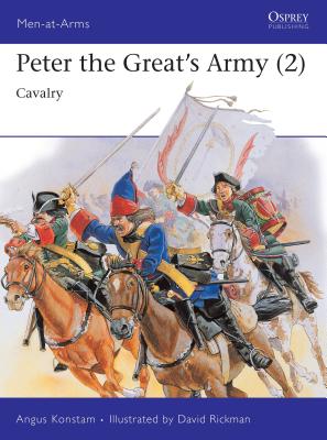 Peter the Great's Army (2): Cavalry - Konstam, Angus, Dr.