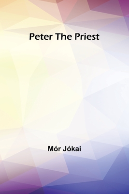 Peter the Priest - Jkai, Mr