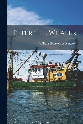 Peter the Whaler - Kingston, William Henry Giles