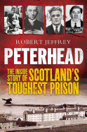 Peterhead: The Inside Story of Scotland's Toughest Prison