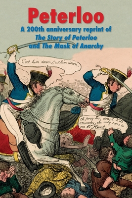 Peterloo: A 200th anniversary reprint of 'The Story of Peterloo' and 'The Mask of Anarchy' [annotated] - Shelley, Percy Bysshe, and Cavendish, George (Editor), and Bruton, F a