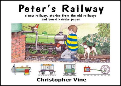 Peter's Railway: The Story of a New Railway: Some Stories from the Old Railways and How-It-Works - Vine, Christopher