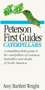 Peterson First Guide (R) to Caterpillars - Wright, Amy, and Peterson, Roger Tory (Adapted by)