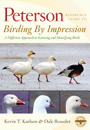 Peterson Reference Guide to Birding by Impression: A Different Approach to Knowing and Identifying Birds - Karlson, Kevin T, and Rosselet, Dale
