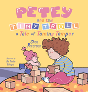 Petey and the Tiny Troll: a Tale of Taming Temper