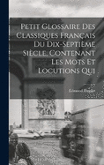 Petit glossaire des classiques franais du dix-septime sicle, contenant les mots et locutions qui