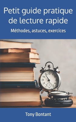 Petit guide pratique de lecture rapide: M?thodes, astuces, exercices - Bontant, Tony