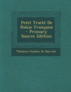 Petit Trait? de Po?sie Fran?aise - de Banville, Th?odore Faullain