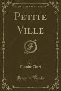 Petite Ville (Classic Reprint)