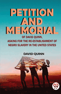 Petition and memorial of David Quinn, asking for the re-establishment of Negro slavery in the United States