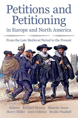 Petitions and Petitioning in Europe and North America: From the Late Medieval Period to the Present - Huzzey, Richard (Editor), and Janse, Maartje (Editor), and Miller, Henry (Editor)