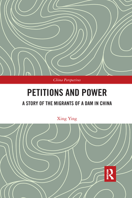 Petitions and Power: A Story of the Migrants of a Dam in China - Ying, Xing