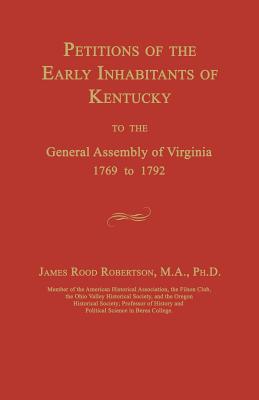 Petitions of the Early Inhabitants of Kentucky to the General Assembly of Virginia 1769 to 1792 - Robertson, James Rood