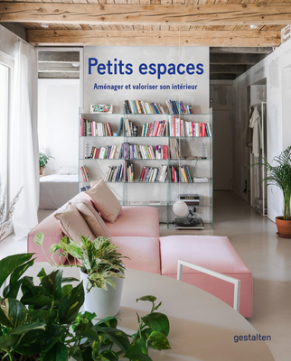 Petits Espaces: Am?nager Et Valoriser Son Int?rieur - Gestalten (Editor)