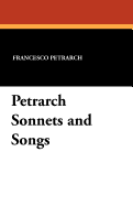 Petrarch Sonnets and Songs - Petrarch, Francesco, and Armi, Anna Maria (Translated by), and Mommsen, Theodor Ernst (Introduction by)