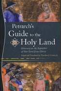 Petrarch's Guide to the Holy Land: Itinerary to the Sepulcher of Our Lord Jesus Christ