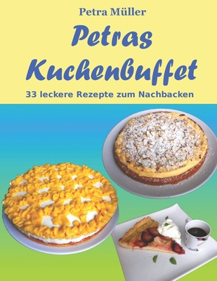 Petras Kuchenbuffet: 33 leckere Rezepte zum Nachbacken - M?ller, Petra