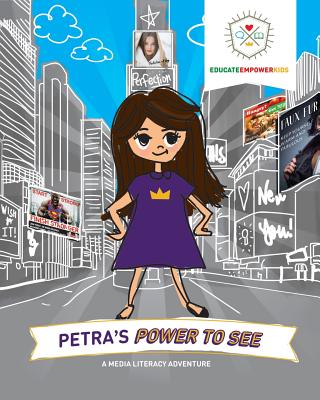 Petra's Power to See: A Media Literacy Adventure - Educate Empower Kids, and Alexander, Dina