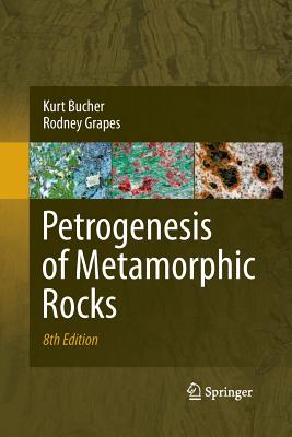 Petrogenesis of Metamorphic Rocks - Bucher, Kurt, and Grapes, Rodney