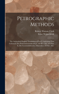 Petrographic Methods: The Authorized English Translation of Part I, Anleitung Zum Gebrauch Des Polarisationsmikroskops (3D Rev. Ed.) and Part Ii, Die Gesteinsbildenden Mineralien (2D Rev. Ed.)