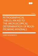 Petrographical Tables; An Aid to the Microscopical Determination of Rock-Froming Minerals